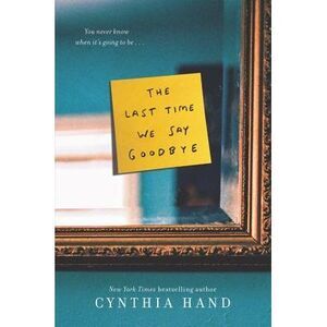 The Last Time We Say Goodbye -- Cynthia Hand